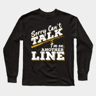 Sorry Can't Talk I'm On Another Line Long Sleeve T-Shirt